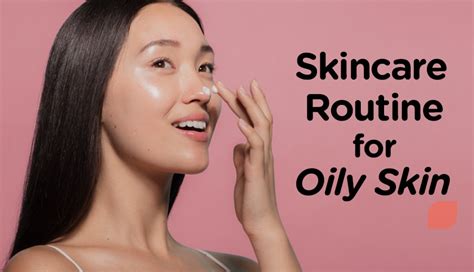 Skincare Routine For Oily Skin That Will Transform Your Skin