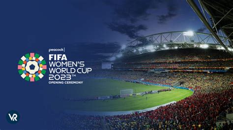 watch fifa women s world cup 2023 opening ceremony in new zealand on peacock with expressvpn