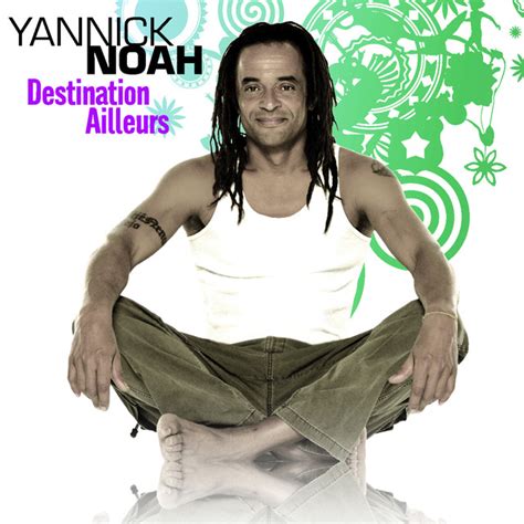 Destination ailleurs Album by Yannick Noah | Lyreka