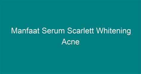 Manfaat Serum Scarlett Whitening Acne Geograf