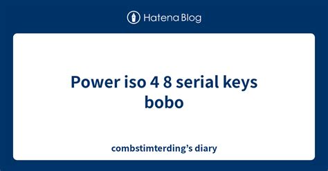 Power Iso 4 8 Serial Keys Bobo Combstimterdings Diary