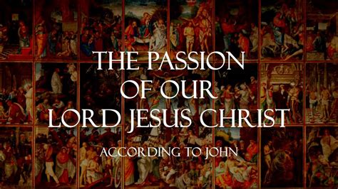 The Passion Of Our Lord Jesus Christ St John Sung Gospel Good