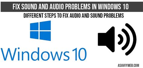 Fix Sound And Audio Problems In Windows 10 A Savvy Web