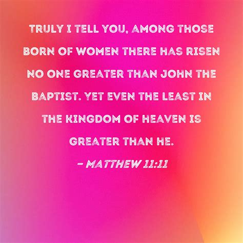 Matthew 1111 Truly I Tell You Among Those Born Of Women There Has