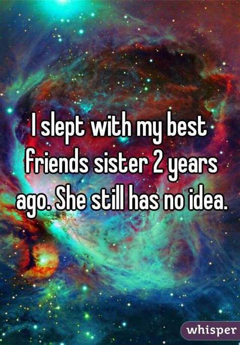 I Slept With My Best Friends Sister 2 Years Ago She Still Has No Idea