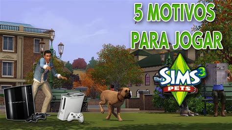 5 Motivos Para Jogar The Sims 3 Pets Ps3xbox 360 Vlog Sims Youtube