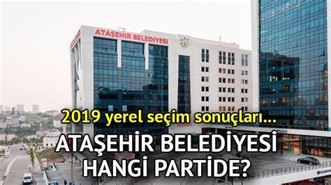 Ata Ehir Belediyesi Hangi Partide Ata Ehir Belediye Ba Kan Kimdir