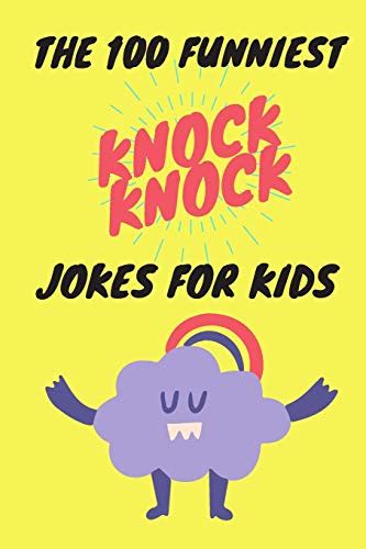 The 100 Funniest Knock Knock Jokes For Kids By Bht Kids Goodreads