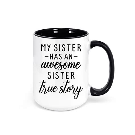 Sister T My Sister Has An Awesome Sister True Story T For Sister Sis Mug Sister Mug