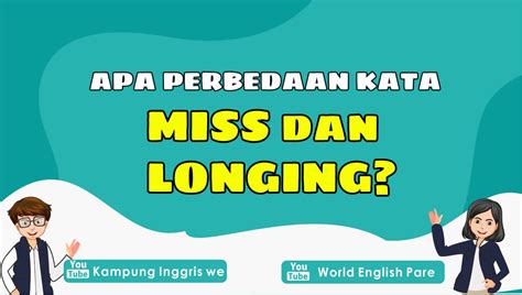 Sudah Mengetahui Perbedaan Kata Miss Dan Longing Berikut Penjelasan