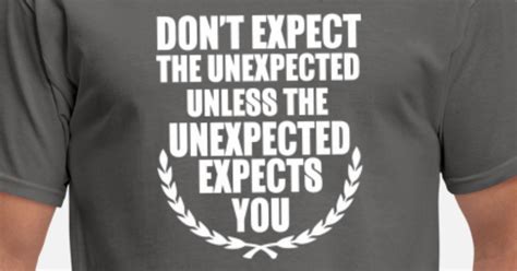 Dont Expect The Unexpected Mens T Shirt Spreadshirt