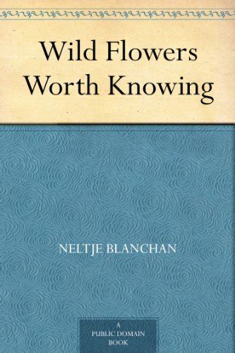 Wild Flowers Worth Knowing By Neltje Blanchan Goodreads