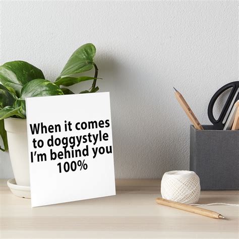Doggy Style Behind You 100 Funny Sex Meme Art Board Print For