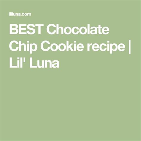 Best Chocolate Chip Cookie Recipe Lil Luna Chocolate Cookie
