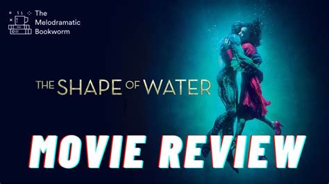 The Shape Of Water Movie Review The Melodramatic Bookworm