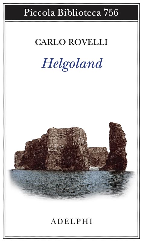 The title refers to werner heisenberg's visits to heligoland in the 1920s. Helgoland (book) - Wikipedia