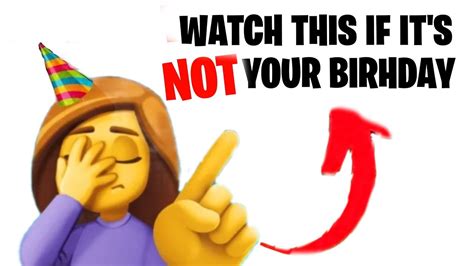 Watch This Video If Today Is Not Your Birthday Youtube