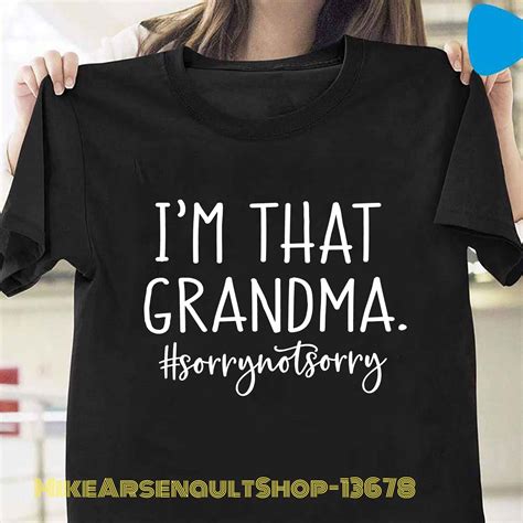 Im That Grandma Sorry Not Sorry T Shirt Grandma T Etsy