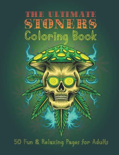The Ultimate Stoners Coloring Book 50 Fun And Relaxing Pages For