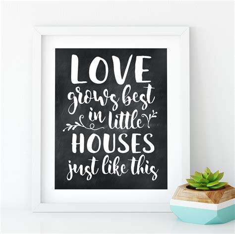 Love Grows Best In Little Houses Printable Small House Quotes