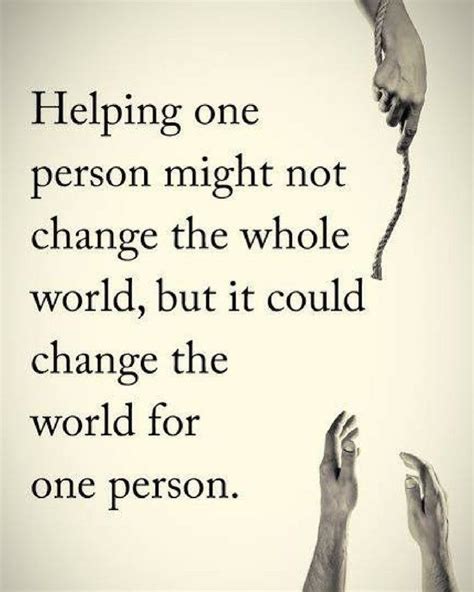 Helping One Person Not Change The Whole World But It Could Change The