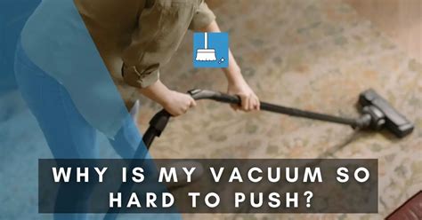 Why Is My Vacuum So Hard To Push Solved Tips