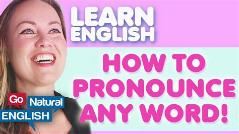 How To Pronounce Any Word In English Go Natural English Youtube