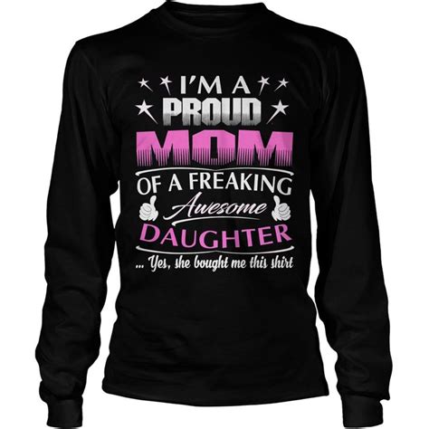 Im A Proud Mom Of A Freaking Awesome Daughter Longsleeve Tee Mothers
