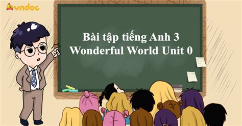 Bài Tập Tiếng Anh 3 Wonderful World Unit 0 Bài Tập Unit 0 Lớp 3