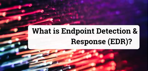 What Is Endpoint Detection And Response Edr Definition How It Works