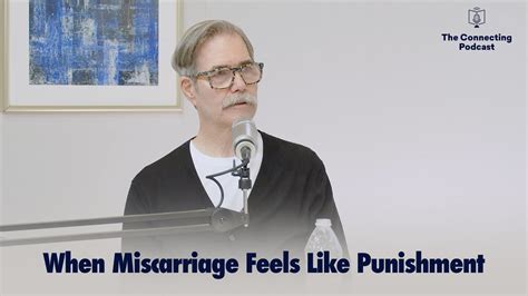 When Miscarriage Feels Like Punishment The Connecting Podcast Youtube