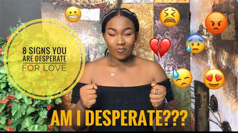 Am I Desperate 8 Signs You Are Desperate For Love Youtube