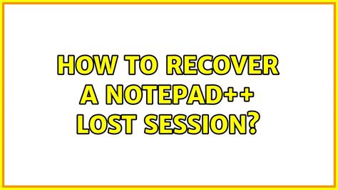 How To Recover A Notepad Lost Session 3 Solutions Youtube
