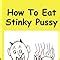 How To Eat Stinky Pussy Blow Joe Books Amazon Ca