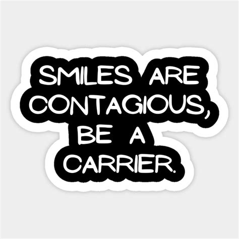 Smiles Are Contagious Be A Carrier Smiles Are Contagious Be A