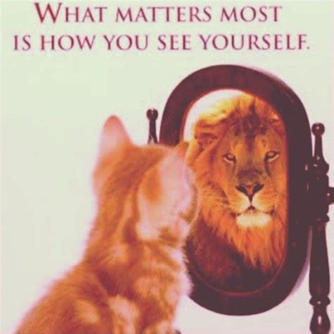What Matters Most Is How You See Yourself Pictures Photos And Images