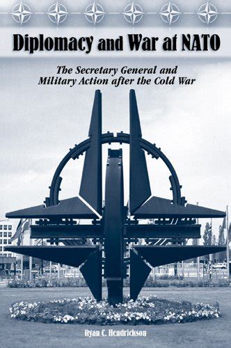 Diplomacy And War At Nato The Secretary General And Military Action