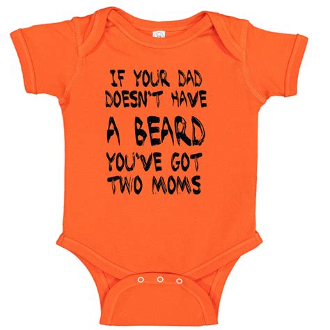 If Your Dad Doesnt Have A Beard Youve Got Two Moms Baby Bodysuit