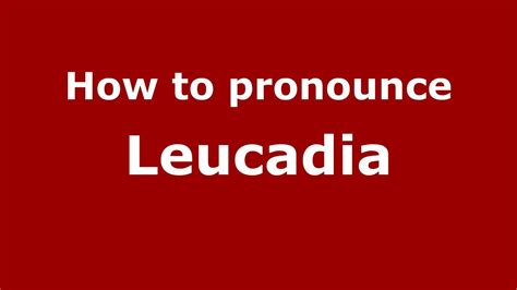 How To Pronounce Leucadia Greek Greece Pronouncenames Com Youtube
