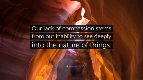 Surya Das Quote Our Lack Of Compassion Stems From Our Inability To