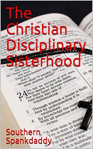 The Christian Disciplinary Sisterhood English Edition Ebook Spankdaddy Southern Amazon De