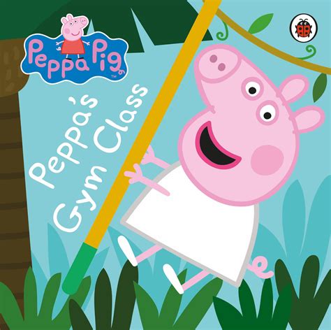 Peppa Pig Peppas Gym Class By Peppa Pig Penguin Books New Zealand