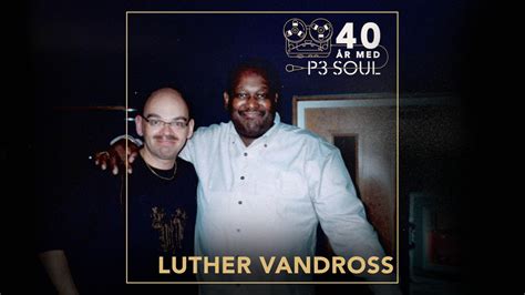 40 år med p3 soul luther vandross 9 maj 2018 p3 soul sveriges radio