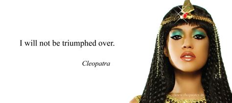 I Will Not Be Triumphed Over Cleopatra Cleopatra Quotes Cleopatra Tattoo Old Poetry