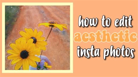 Aesthetic Instagram Photo Ideas How I Edit My Instagram Photos On