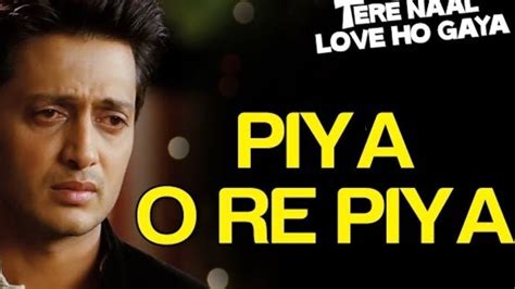 Piya O Re Piya Lyrics Tere Naal Love Ho Gaya Atif Aslam And Shreya Ghoshal Youtube