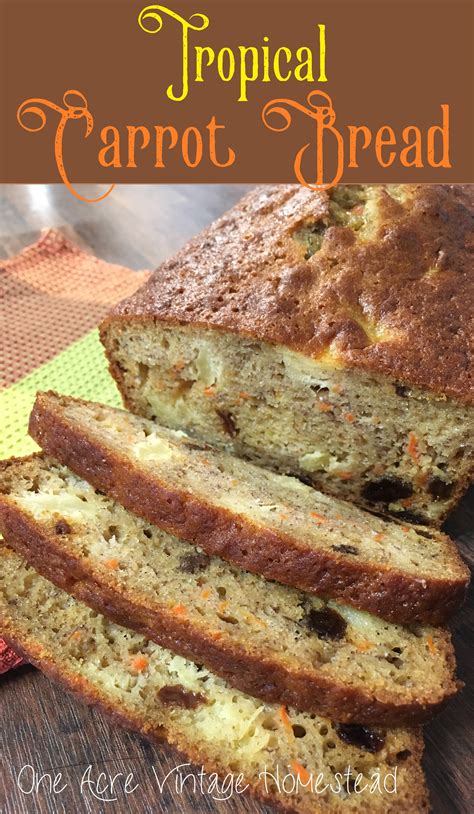 Tropical Carrot Bread One Acre Vintage Homestead Recipe