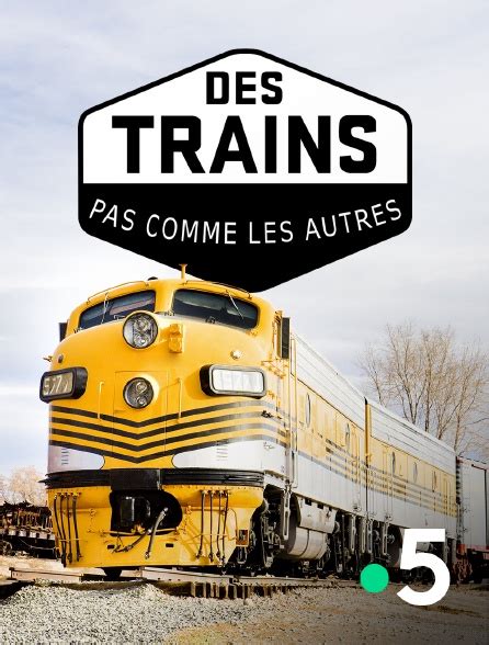 Des Trains Pas Comme Les Autres Replay - Des trains pas comme les autres en Streaming & Replay sur France 5