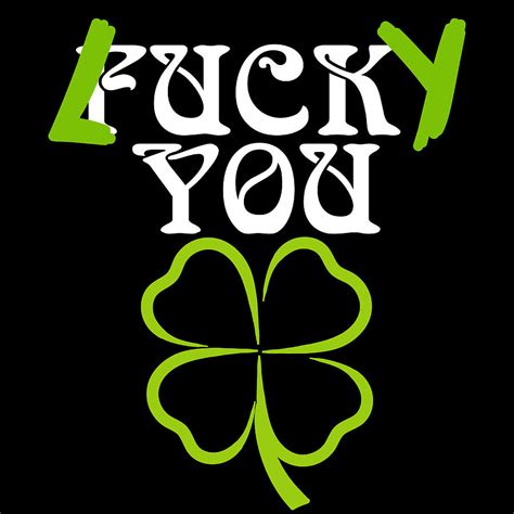 St Patricks Fourcleaf Clover Tee Saying Lucky Fuck You Tshirt Design