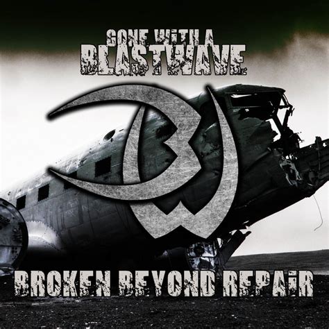 Broken Beyond Repair Gone With A Blastwave